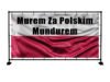 BANER PATRIOTYCZNY MUREM ZA POLSKIM MUNDUREM 2X1M SUPER JAKOŚĆ!